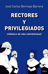 RECTORES Y PRIVILEGIADOS - CRONICA DE UNA UNIVERSIDAD