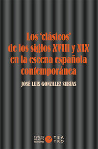 Los clasicos de los siglos xviii y xix en la escena española contemporanea