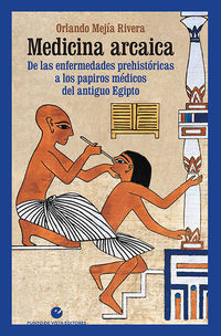 medicina arcaica - de las enfermedades prehistoricas a los papiros medicos del antiguo egipto - Orlando Mejia Rivera