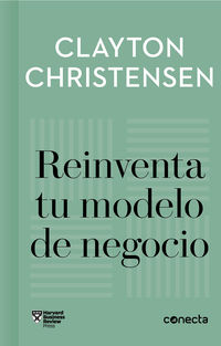 reinventa tu modelo de negocio - Clayton Christensen