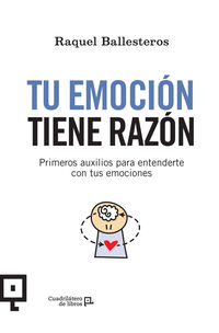 tu emocion tiene razon - primeros auxilios para enternderte con tus emociones - Raquel Ballesteros Cabos / Alfonso Alonso (il. )