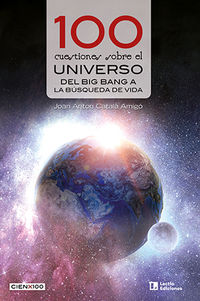 100 cuestiones sobre el universo - del big bang a la busqueda de vida - Joan Anton Catala Amigo