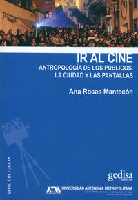 ir al cine - antropologia de los publicos, la ciudad y las pantallas - Ana Rosas Mantecon