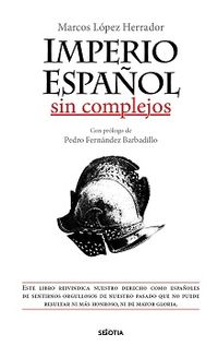 imperio español sin complejos - Marcos Lopez Herrador