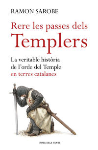 rere les passes dels templers - la veritable historia de l'ordre del temple en terres catalanes