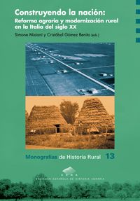 construyendo la nacion - reforma agraria y modernizacion rural en la italia del siglo xx - Simone Misiani (ed. ) / Cristobal Gomez Benito (ed. )