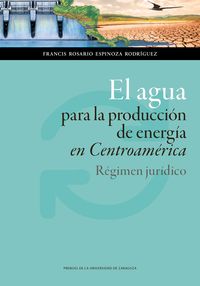 agua para la produccion de energia en centroamerica, el - regimen juridico - F. Rosario Espinoza Rodriguez