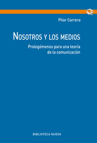 nosotros y los medios - prolegomenos para una teoria de la comunicacion - Pilar Carrera Alvarez