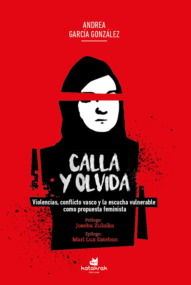 CALLA Y OLVIDA - VIOLENCIA, CONFLICTO VASCO Y LA ESCUCHA VULNERABLE COMO PROPUESTA FEMINISTA