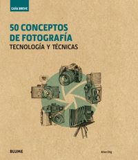 50 CONCEPTOS DE FOTOGRAFIA - TECNOLOGIA Y TECNICAS