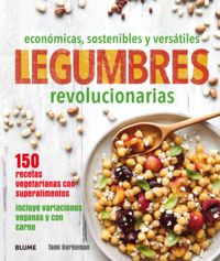 legumbres revolucionarias - economicas, sostenibles y versatiles - Tami Hardeman