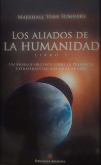aliados de la humanidad, los - libro uno - un mensaje urgente sobre la presencia extraterrestre hoy en el mundo