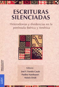 escrituras silenciadas - heterodoxias y disidencia en la peninsula iberica y america - Paulina Numhause (ed. ) / Fornies Casals Jose F. (ed. ) / Orfali Moises (ed. )