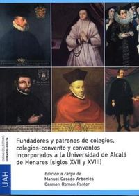 fundadores y patronos de colegios, colegios-conventos y conventos incorporados a la universidad de alcala de henares (siglos xvii y xviii)