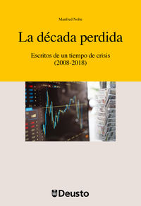 DECADA PERDIDA, LA - ESCRITOS DE UN TIEMPO DE CRISIS (2008-2018)
