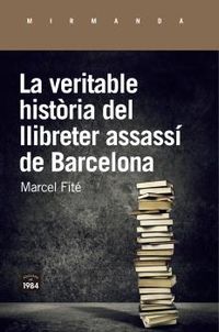 La veritable historia del llibreter assassi de barcelona - Marcel Fite I Argerich