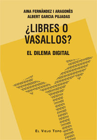 ¿libres o vasallos? - el dilema digital - Aina Fernandez I Aragones / Albert Garcia Pujadas