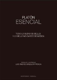 PLATON ESENCIAL - TODO LO BUENO ES BELLO Y LO BELLO NO CARECE DE MEDIDA