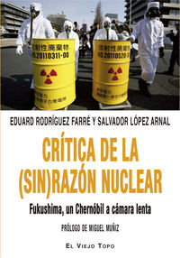 critica de la (sin) razon nuclear - fukushima, un chernobil a camara lenta - Eduard Rodriguez Farre / Salvador Lopez Arnal