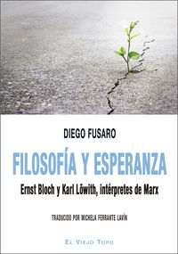 FILOSOFIA Y ESPERANZA - ERNST BLOCH Y KARL LOWITH, INTERPRETES DE MARX