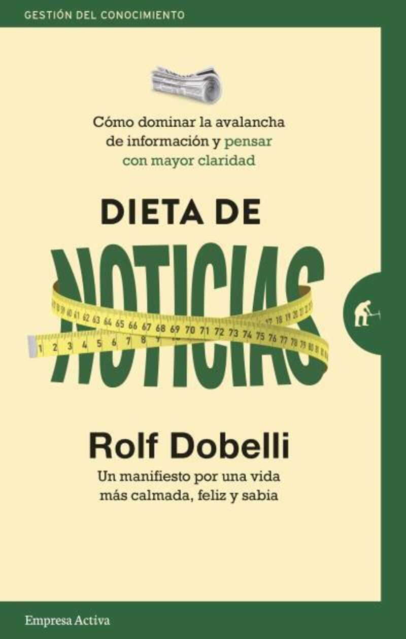 dieta de noticias - como dominar la avalancha de informacion y pensar con mayor claridad - Rolf Dobelli