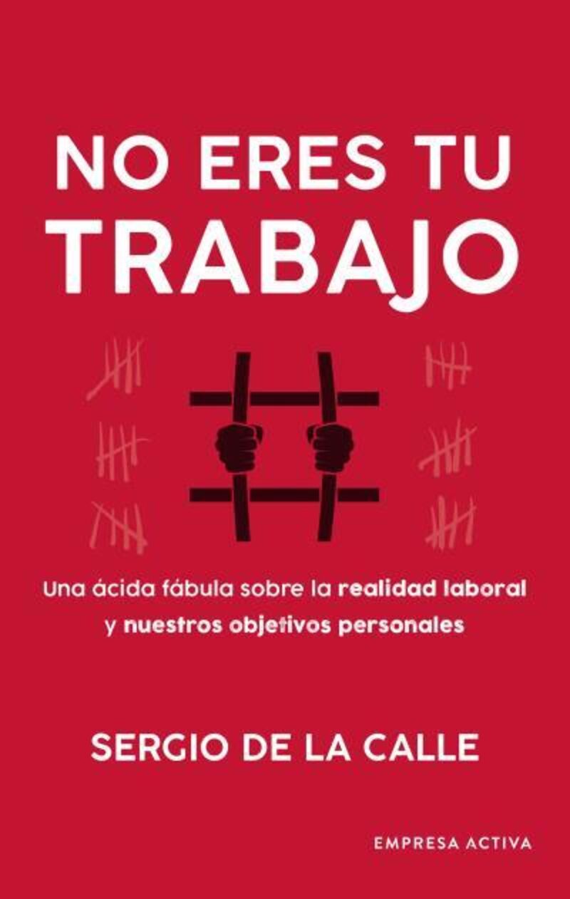 no eres tu trabajo - una acida fabula sobre la realidad laboral y nuestros objetivos personales - Sergio De La Calle Asensio