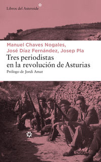 tres periodistas en la revolucion de asturias - Josep Pla / Manuel Chaves Nogales / Jose Diaz Fernandez