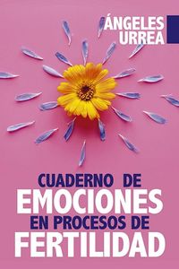 cuaderno de emociones en procesos de fertilidad - Angeles Urrea Rodriguez