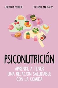 psiconutricion - aprende a tener una relacion saludable con la comida