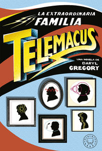 La extraordinaria familia telemacus - Daryl Gregory