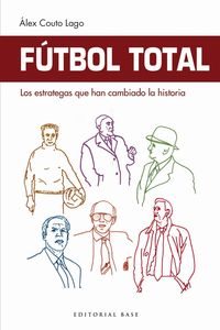 futbol total - los estrategas que han cambiado la historia