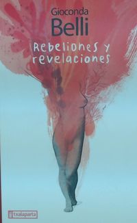 rebeliones y revelaciones - Gioconda Belli