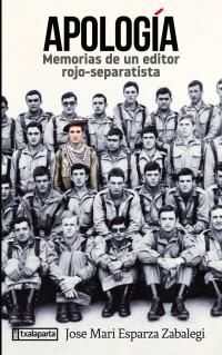apologia - memorias de un editor rojo-separatista - Jose Mari Esparza Zabalegi