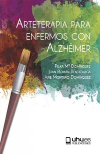 arteterapia para enfermos con alzheimer - Pilar Mª Dominguez Toscano / Juan Roman Benticuaga / Aire Montero Dominguez