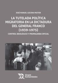TUTELADA POLITICA MIGRATORIA EN LA DICTADURA DEL GENERAL FRANCO, LA (1939-1975)
