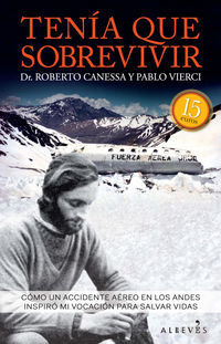 tenia que sobrevivir - como un accidente aereo en los andes inspiro mi vocacion para salvar vidas - Roberto Canessa / Pablo Vierci