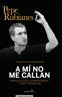 a mi no me callan - monologos, compromiso y vida terrenal - Pepe Rubianes Alegret