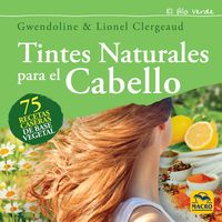 tintes naturales para el cabello - 75 recetas caseras de base vegetal - Gwendoline Clergeaud / Lionel Clergeaud