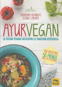 ayurvegan - la cocina vegana encuentra la tradicion ayurvedica - Barbara Bianchi / Elena Carrafa