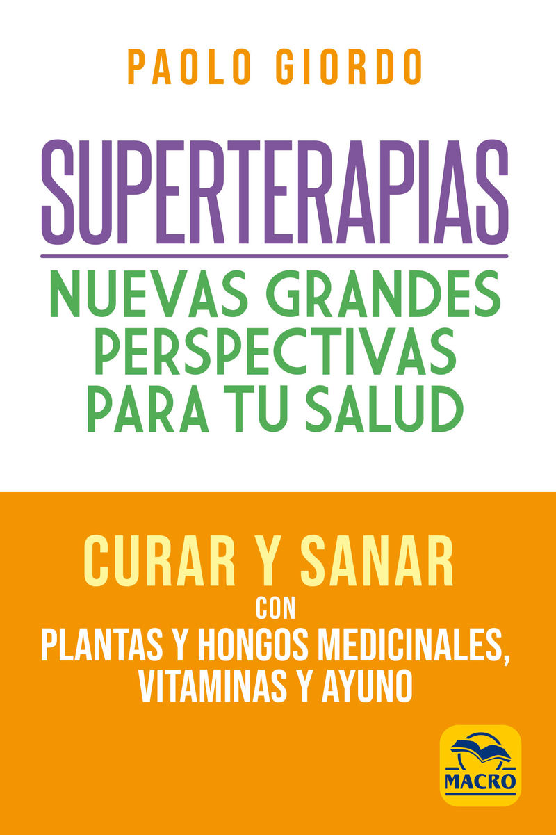 superterapias: nuevas grandes perspectivas para tu salud - curar y sanar con plantas y hongos medicinales, vitaminas y ayuno - Paolo Giordo