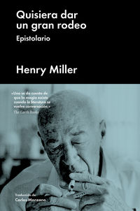 quisiera dar un gran rodeo - Henry Miller