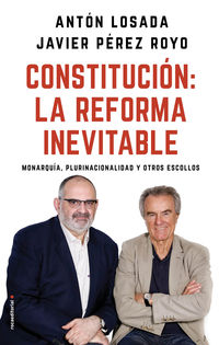 constitucion: la reforma inevitable - monarquia, plurinacionalidad y otros escollos - Anton Losada / Javier Perez Royo