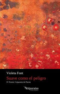 suave como el peligro (iv premio valparaiso de poesia) - Violeta Font