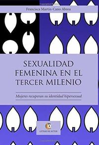 SEXUALIDAD FEMENINA EN EL TERCER MILENIO - MUJERES RECUPERAN SU IDENTIDAD HIPERSEXUAL