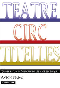 teatre, circ, titelles - quinze estudis d'historia de les arts esceniques