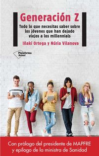 generacion z - todo lo que necesita saber sobre los jovenes que han dejado viejos a los millennials - Nuria Vilanova / Iñaki Ortega