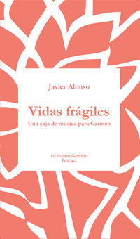 vidas fragiles - una caja de musica para carmen - Javier Alonso