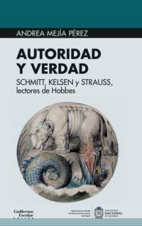 autoridad y verdad - schmitt, kelsen y strauss, lectores de hobbes - Andrea Mejia Perez