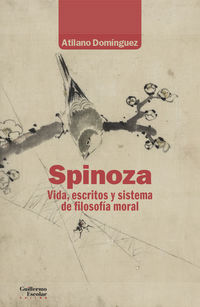 spinoza - vida, escritos y sistema de filosofia moral - Atilano Dominguez Basalo