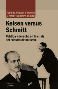 kelsen versus schmitt - politica y derecho en la crisis del constitucionalismo